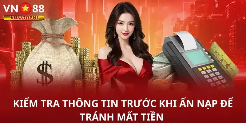 Kiểm tra thông tin trước khi ấn nạp để tránh mất tiền