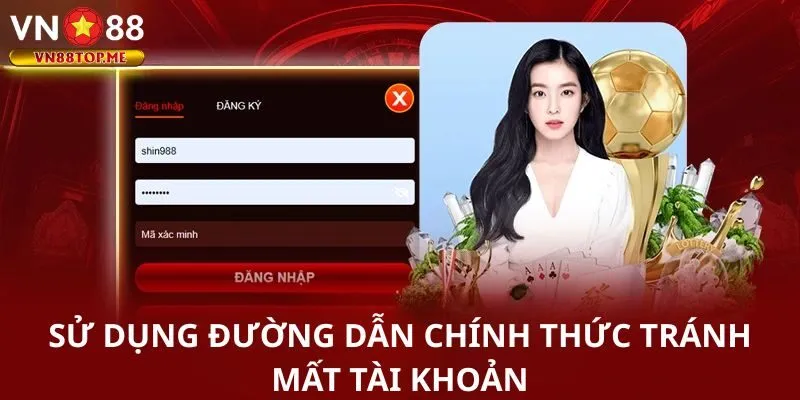 Sử dụng đường dẫn chính thức tránh mất tài khoản