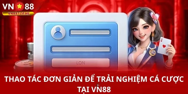 Thao tác đơn giản để trải nghiệm cá cược tại VN88